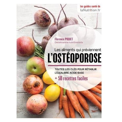 Les Aliments Qui Prviennent L'ostoporose - Toutes Les Cls Pour Rtablir L'quilibre Acide-Base + 50 Recettes Faciles    Format Beau livre 