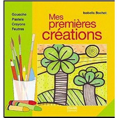 Mes Premires Crations   de Bochot Isabelle  Format Reli 