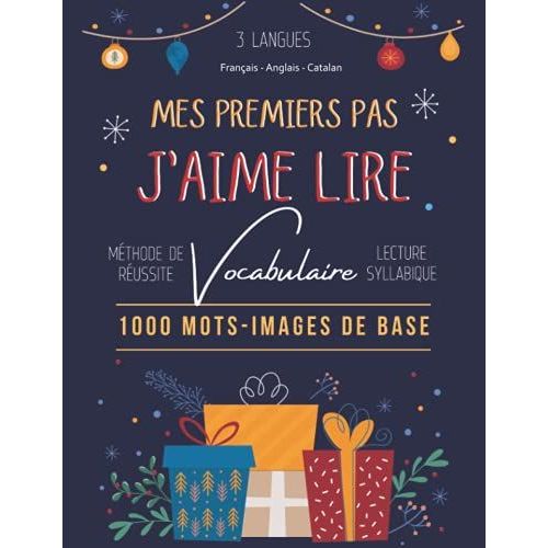 Mes Premiers Pas J'aime Lire 1000 Mots-Images De Base 3 Langues Franais Anglais Catalan: 1st Mthode De Russite Lecture Syllabique Exercices Pour ... L'apprentissage De L'criture, Cp/Ce1 5/7 Ans   de Mthode, Chementielle Imprgnation  Format Broch 