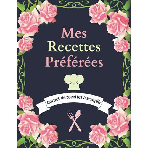 Mes Recettes Prfres : Carnet De Recettes  Remplir: Livre De Cuisine  Complter Pour 100 Recettes   de unknown  Format Broch 