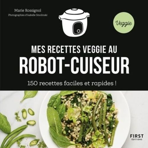 Mes Recettes Veggie Au Robot-Cuiseur - 150 Recettes Faciles Et Rapides !   de Rossignol Marie  Format Beau livre 