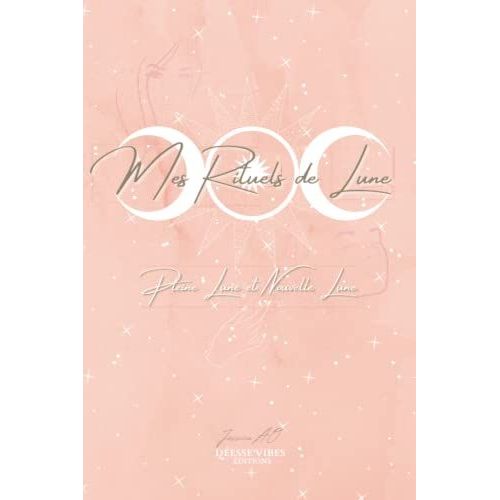 Mes Rituels De Lune - Pleine Lune Et Nouvelle Lune - Desse Vibes ditions - Jessica A.O: Accordez-Vous Un Moment Rien Que Pour Vous. Faites Le Point ... - Abondance - nergie Lune - Love   de Desse Vibes ditions, Jessica A.O  Format Broch 
