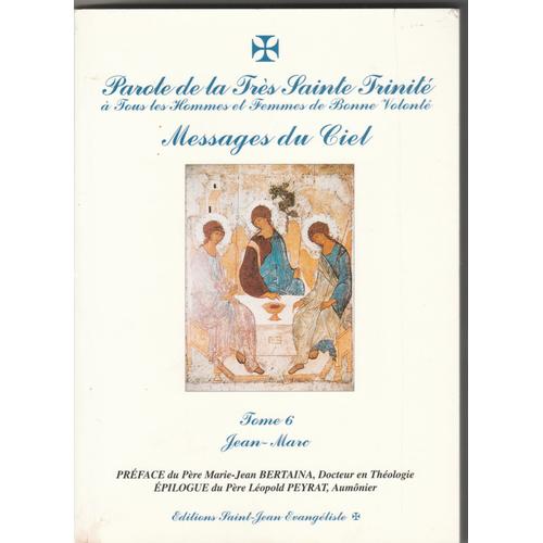 Messages Du Ciel Tome 6. Parole De La Trs Sainte Trinit  Tous Les Hommes Et Femmes De Bonne Volont   de jean-marc  Format Broch 