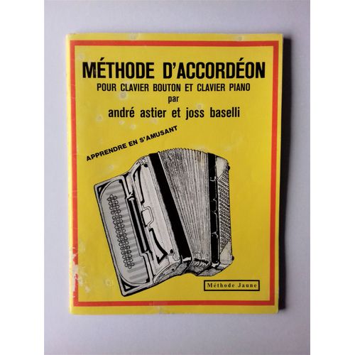 Mthode D Accordon Pour Clavier Bouton Et Clavier Piano - Andr Astier Et Joss Baselli - Mthode Jaune