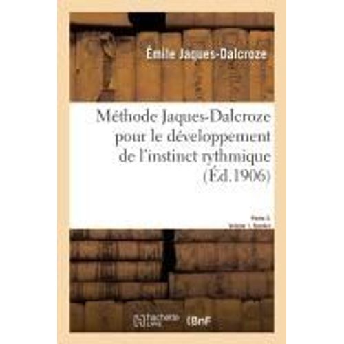 Mthode Jaques-Dalcroze Pour Le Dveloppement De L'instinct Rythmique, Du Sens Auditif    Format Broch 
