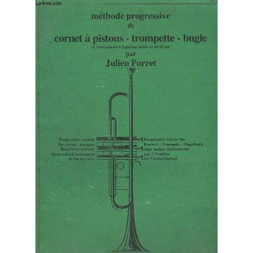 Methode Progressive De Cornet A Pistons - Trompette - Bugle - Et Instruments A 3 Pistons Notes En Cle De Sol.   de PORRET JULIEN  Format Broch 