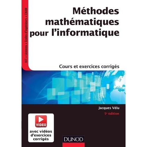 Mthodes Mathmatiques Pour L'informatique - Cours Et Exercices Corrigs   de Vlu Jacques  Format Beau livre 