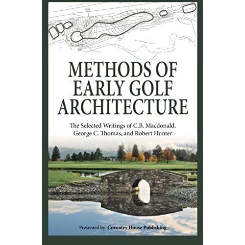 Methods Of Early Golf Architecture: The Selected Writings Of C.B. Macdonald, George C. Thomas, Robert Hunter (Volume 2)   de Robert Hunter  Format Broch 