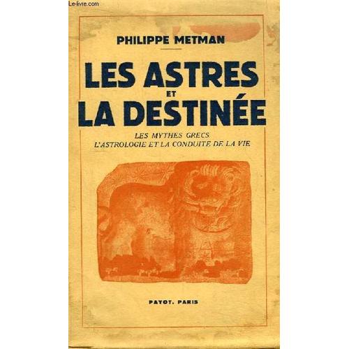 Les Astres Et La Destine. Les Mythes Grecs, L'astrologie Et La Conduite De La Vie.   de METMAN PHILIPPE  Format Broch 