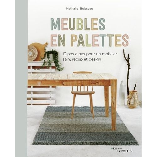 Meubles En Palettes - 13 Pas  Pas Pour Un Mobilier Sain, Rcup Et Design    Format Grand Format 