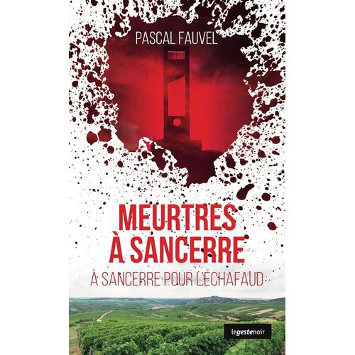 Meurtres  Sancerre -  Sancerre Pour L'chafaud - Pascal Fauvel   de Pascal Fauvel 