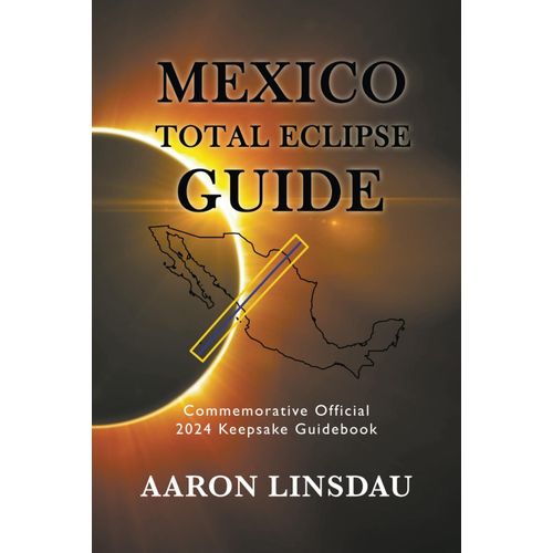 Mexico Total Eclipse Guide: Official Commemorative 2024 Keepsake Guidebook   de Linsdau, Aaron  Format Broch 