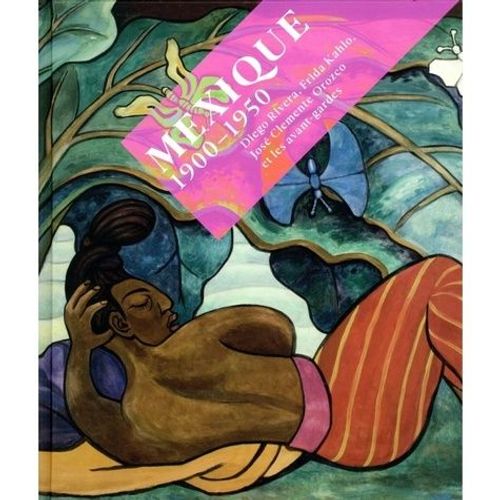 Mexique 1900-1950 - Diego Rivera, Frida Kahlo, Jos Clemente Orozco Et Les Avant-Gardes   de Collectif  Format Beau livre 