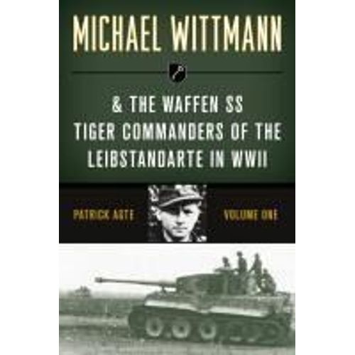 Michael Wittmann & The Waffen Ss Tiger Commanders Of The Leibstandarte In Wwii    Format Broch 