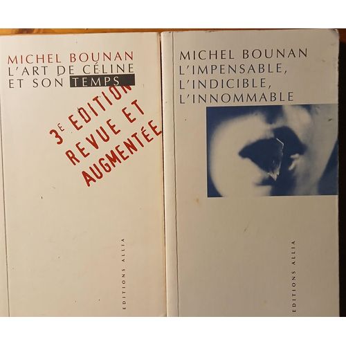 Michel Bounan - L'art De Celine Et Son Temps 3ime dition & L'impensable, L'indicible, L'innommable