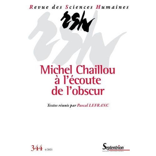 Revue Des Sciences Humaines, N 344/Octobre-Dcembre 2021 - Michel Chaillou  L'coute De L'obscur   de Lefranc Pascal  Format Broch 