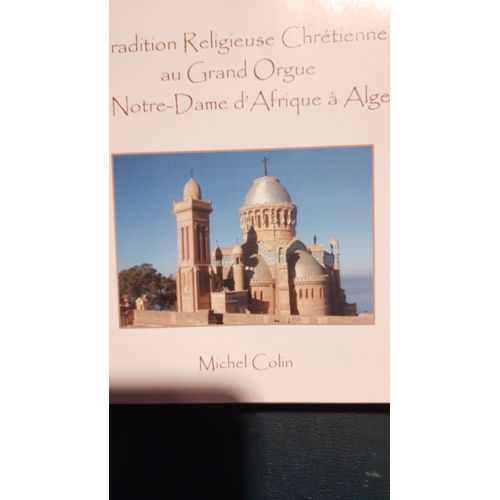 Michel Colin Au Grand Orgue Charles Mutin De Notre-Dame D'afrique  Alger : Tradition Religieuse Chrtienne Messe 8 Dite Messe Des Anges Wagner Mendelssohn Chopin Haendel Schubert Gounod Bach - Messe 8 Dite Messe Des Anges Wagner Marche Mendelssohn Marche Nuptiale Chopin Marche Funbre Haendel Alleluia Schubert Ave Maria Gounod Ave Maria Bach Transcription Durufl Jsus Que Ma Joie Demeure