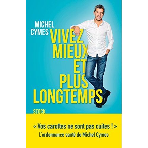 Vivez Mieux Et Plus Longtemps   de Michel Cymes 