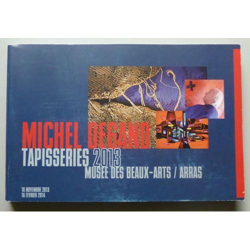 Michel Degand Peintures 2013 Cite Nature Arras / Tapisseries Muse Des Beaux Arts Arras 16 Novembre 2013-16 Fvrier 2014   de Collectif  Format Broch 