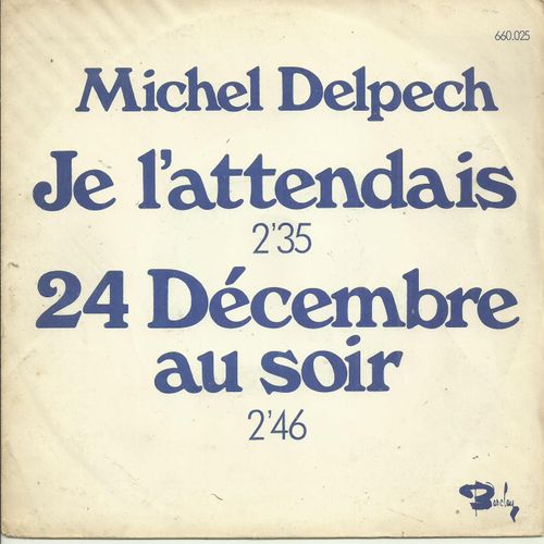 Michel Delpech : Je L'attendais (M. Delpech - J.M. Rivat - M. Pelay) 2'35 / 24 Dcembre Au Soir (M. Delpech - J.M. Rivat - R. Vincent) 2'46 Arrgt. B. Shepherd - 