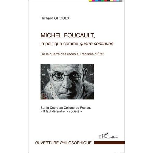 Michel Foucault, La Politique Comme Guerre Continue - De La Guerre Des Races Au Racisme D'etat (Sur Le Cours Au Collge De France, 