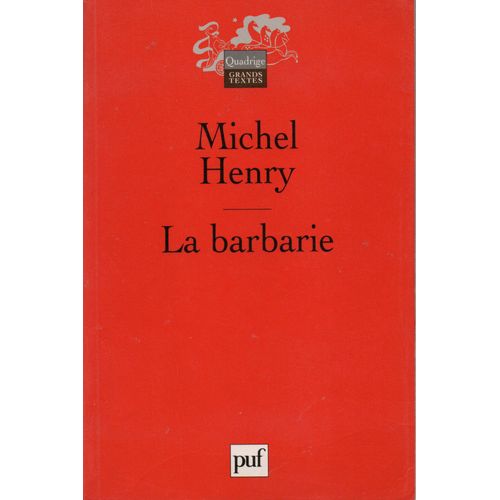 Michel Henry - La Barbarie, d. Puf, Coll. Quadrige Grands Textes, 2004.   