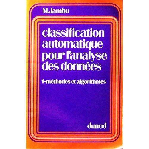 Classification Automatique Pour L'analyse Des Donnes - Tome 1 : Mthodes Et Algorithmes   de michel jambu  Format Broch 