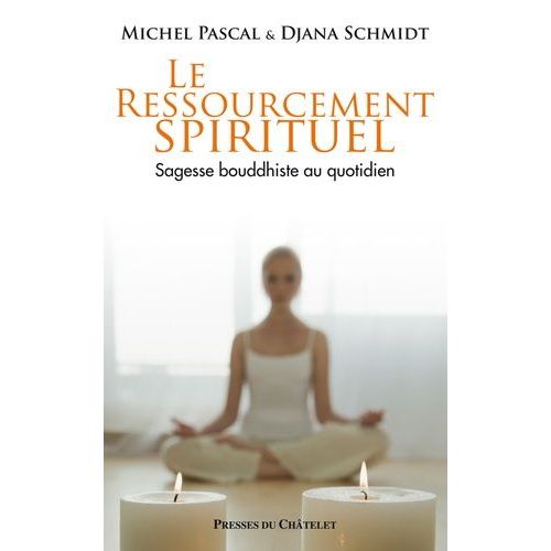 Le Ressourcement Spirituel - Sagesse Bouddhiste Au Quotidien   de Pascal Michel  Format Broch 