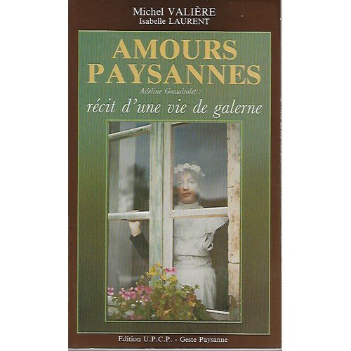 Michel Valire & Isabelle Laurent - Amours Paysannes - Adeline Geaudrolet: Rcit D'une Vie De Galerne - Editions U.P.C.P. - Geste Paysanne   