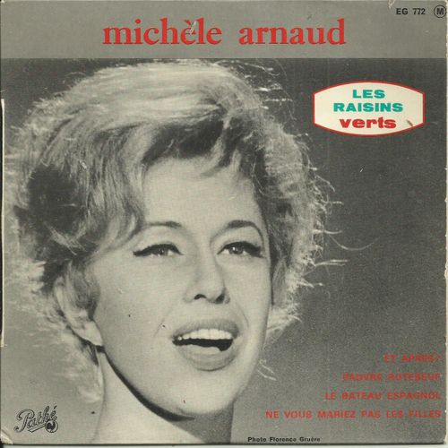 Michle Arnaud : Les Raisins Verts - Et Aprs ? (J. Pezet, A. Seggian) 2'30 - Pauvre Rutebeuf (Lo Ferr) 2'50 / Le Bateau Espagnol 3'45 - Ne Vous Mariez Pas Les Filles ((B. Vian, A. Goraguer) 1'50 - 