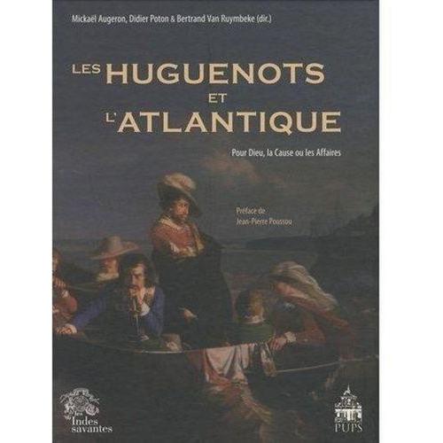 Les Huguenots Et L'atlantique - Volume 1, Pour Dieu, La Cause Ou Les Affaires   de mickal augeron  Format Beau livre 