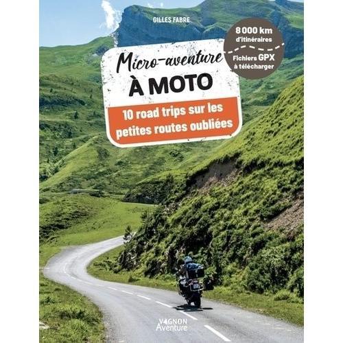 Micro-Aventure  Moto - 10 Road Trips Sur Les Petites Routes Oublies   de Fabre Gilles  Format Beau livre 