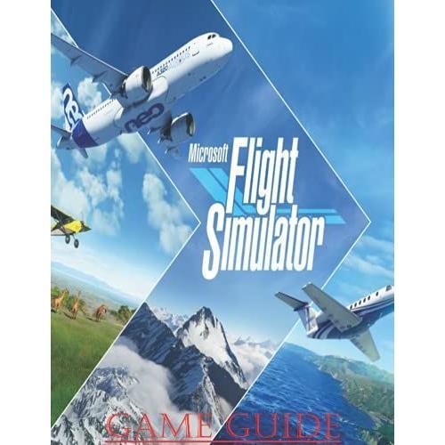 Microsoft Flight Simulator 2020: Complete New Edition 2021- Walkthrough And Guide   de Itou, Tatsuza  Format Broch 