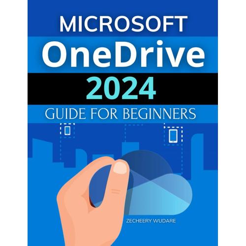 Microsoft OneDrive 2024 Guide for Beginners Mastering Cloud Storage