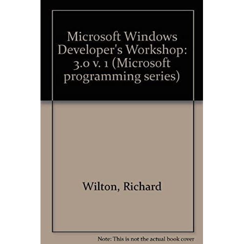 Microsoft Windows Developer's Workshop: 3.0 V. 1 (Microsoft Programming Series)   de Richard Wilton  Format Broch 