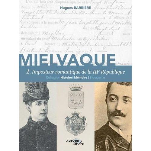 Mielvaque Tome 1 - Imposteur Romantique De La Iiie Rpublique   de Barrire Hugues  Format Beau livre 