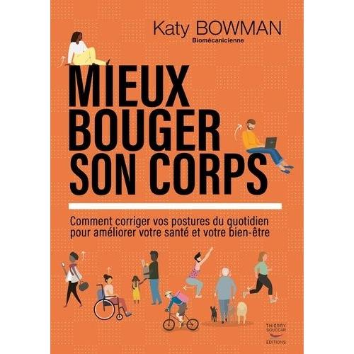 Mieux Bouger Son Corps - Comment Corriger Vos Postures Du Quotidien ...