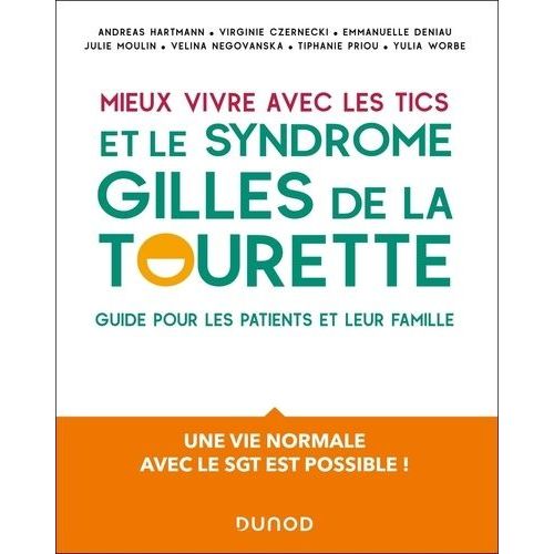 Mieux Vivre Avec Des Tics Et Un Syndrome Gilles De La Tourette - Un Guide Pour Les Patients Et Leur Famille - Une Vie Normale Avec Le Sgt Est Possible !    Format Grand Format 