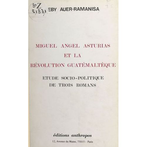 Miguel Angel Asturias Et La Rvolution Guatmaltque : tude Socio-Politique De Trois Romans  