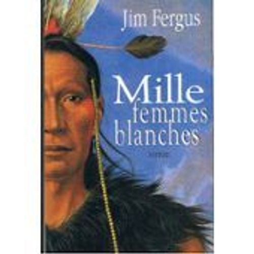 Mille Femmes Blanches. Les Carnets De May Dodd.   de jim fergus 