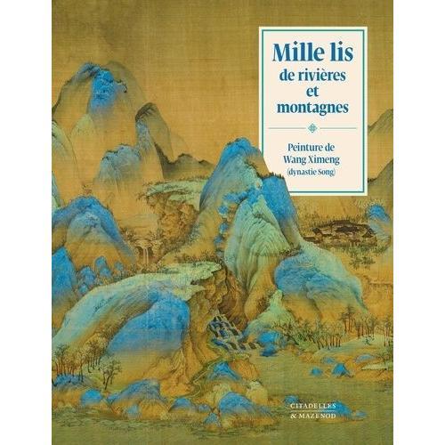 Mille Lis De Rivires Et Montagnes - Peinture De Wang Ximeng (Dynastie Song) - L'art De La Peinture Chinoise De Paysage   de Yu Hui  Format Beau livre 