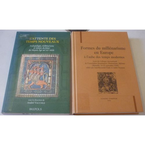 Millnarismes : Formes En Europe  L'Aube Des Temps Modernes (Colloque, Champion, Fanlo Et Tournon) + Attente Des Temps Nouveaux, Eschatologie Futur Du Moyen ge Au Xxe Sicle (Andr Vauchez, Brepols)