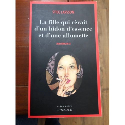Millenium 2 : La Fille Qui Rvait D?Un Bidon D?Essence Et D?Une Allumette -Stieg Larsson - ditions Actes Sud   
