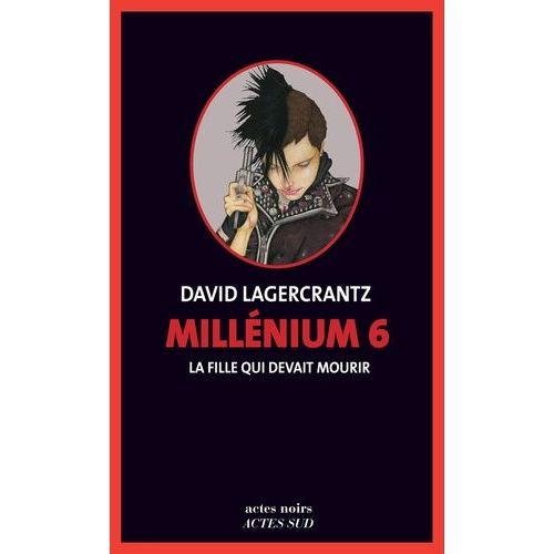 Millnium - Tome 6 - La Fille Qui Devait Mourir   de Lagercrantz David  Format Beau livre 