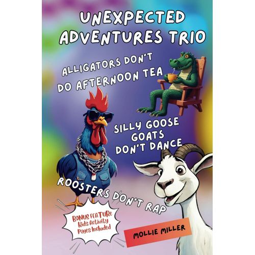 Unexpected Adventures Trio - Volume 1: *** Roosters Don't Rap *** Silly Goose Goats Don't Dance *** Alligators Don't Do Afternoon Tea***    Format Broch 
