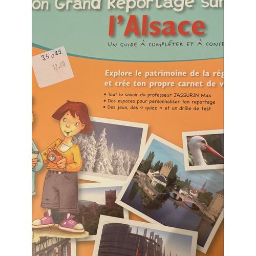Min Grand Reportage Sur L?Alsace. Un Guide  Complter Et  Conserver. 7/13 Ans. Laurence De Batz  Franois Royer. ditions Du Signe, 2007.   