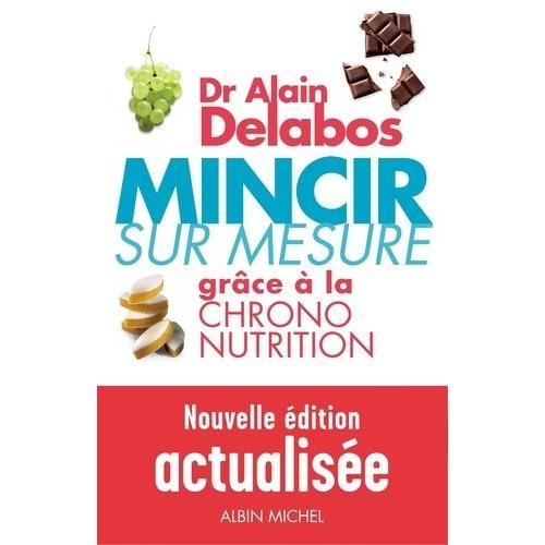 Mincir Sur Mesure - Grce  La Chrono-Nutrition   de alain delabos  Format Broch 