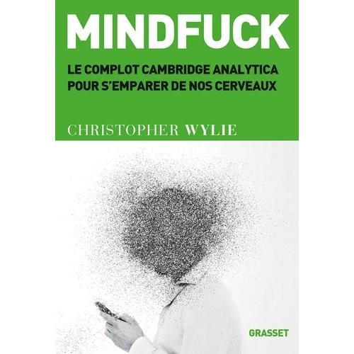 Mindfuck - Le Complot Cambridge Analytica Pour S'emparer De Nos Cerveaux   de Wylie Christopher  Format Beau livre 