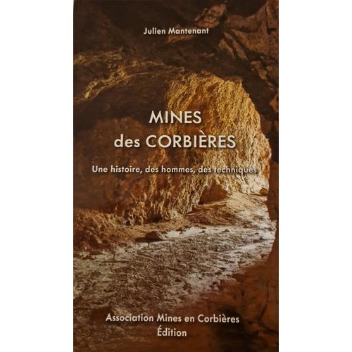 Mines Des Corbires, Une Histoire, Des Hommes, Des Techniques   de Julien Mantenant 