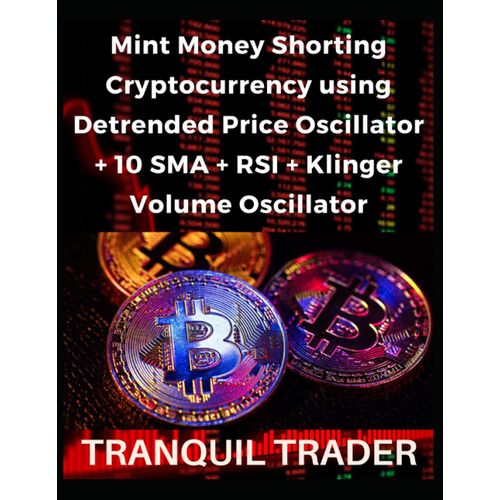Mint Money Shorting Cryptocurrency Using Detrended Price Oscillator + 10 Sma + Rsi + Klinger Volume Oscillator   